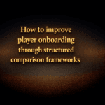 How to improve player onboarding through structured comparison frameworks