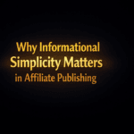 Why informational simplicity matters in affiliate publishing