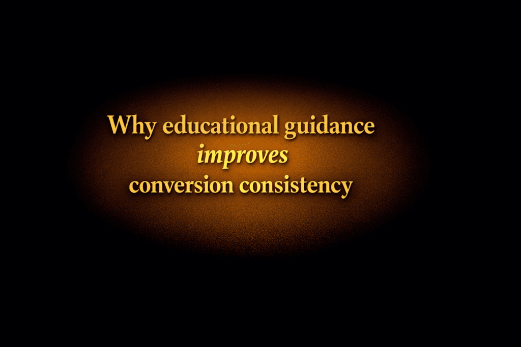 Why educational guidance improves conversion consistency
