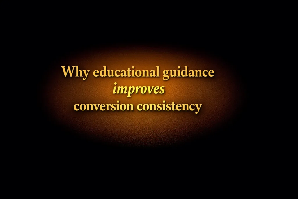 Why educational guidance improves conversion consistency