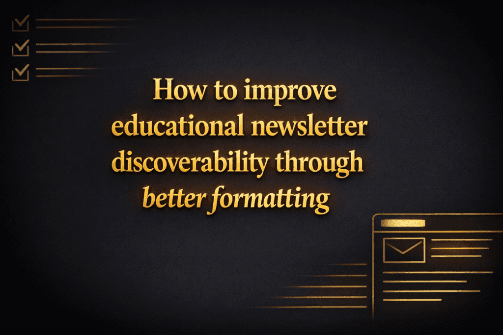 How to improve educational newsletter discoverability through better formatting