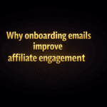 Why onboarding emails improve affiliate engagement