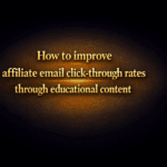 How to improve affiliate email click-through rates through educational content