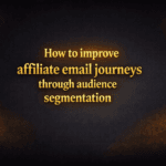 How to improve affiliate email journeys through audience segmentation