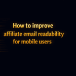 How to improve affiliate email readability for mobile users