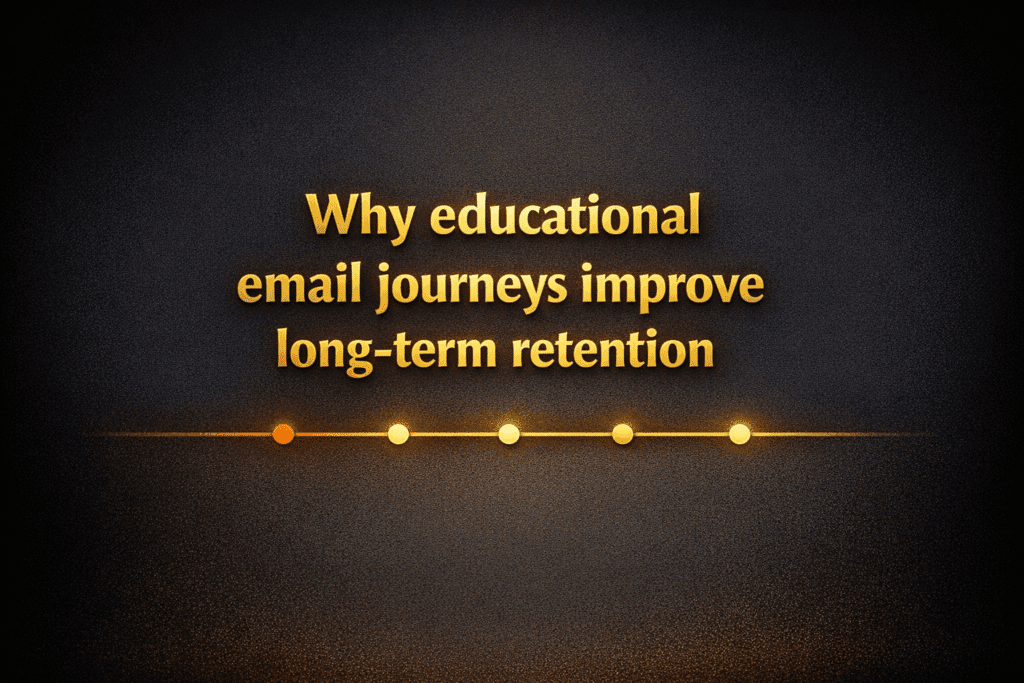 Why educational email journeys improve long-term retention