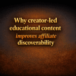 Why creator-led educational content improves affiliate discoverability