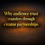 Why audience trust transfers through creator partnerships