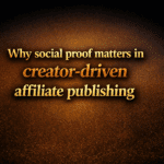 Why social proof matters in creator-driven affiliate publishing