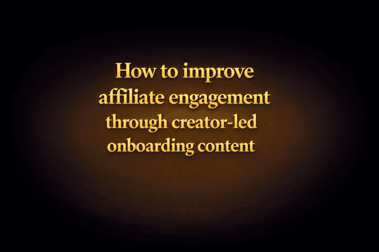 How to improve affiliate engagement through creator-led onboarding content