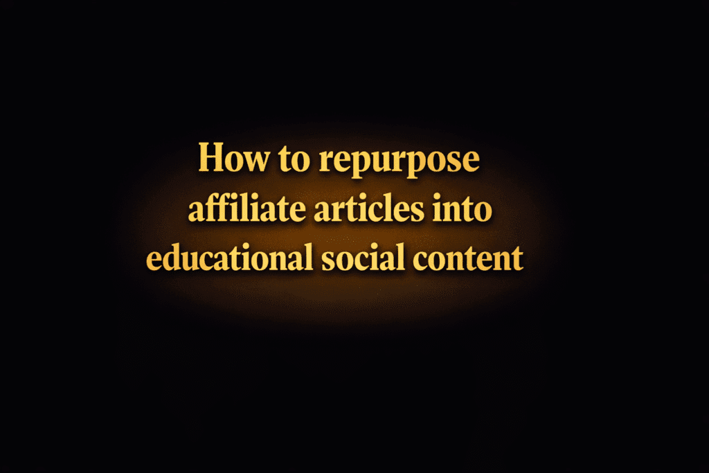 How to repurpose affiliate articles into educational social content