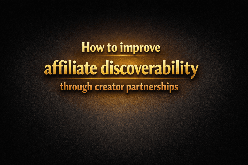 How to improve affiliate discoverability through creator partnerships