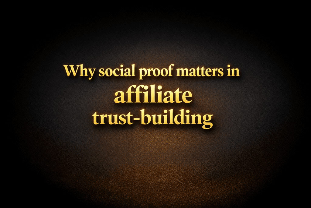 Why social proof matters in affiliate trust-building