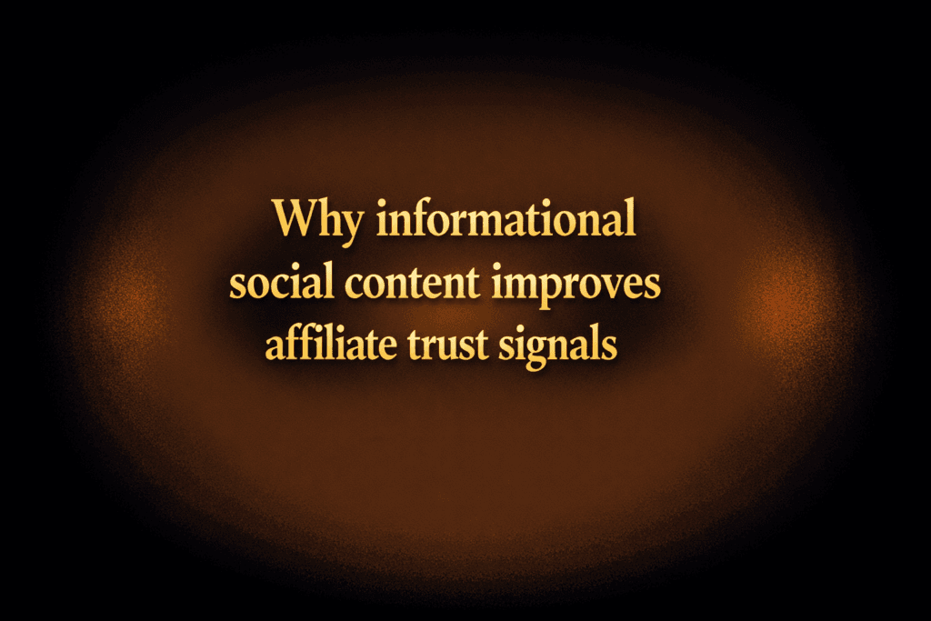 Why informational social content improves affiliate trust signals
