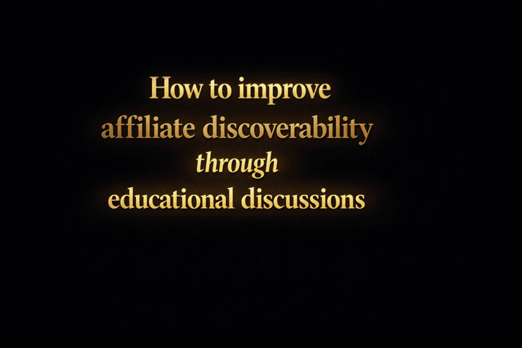 How to improve affiliate discoverability through educational discussions