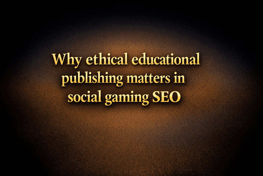 Why ethical educational publishing matters in social gaming SEO