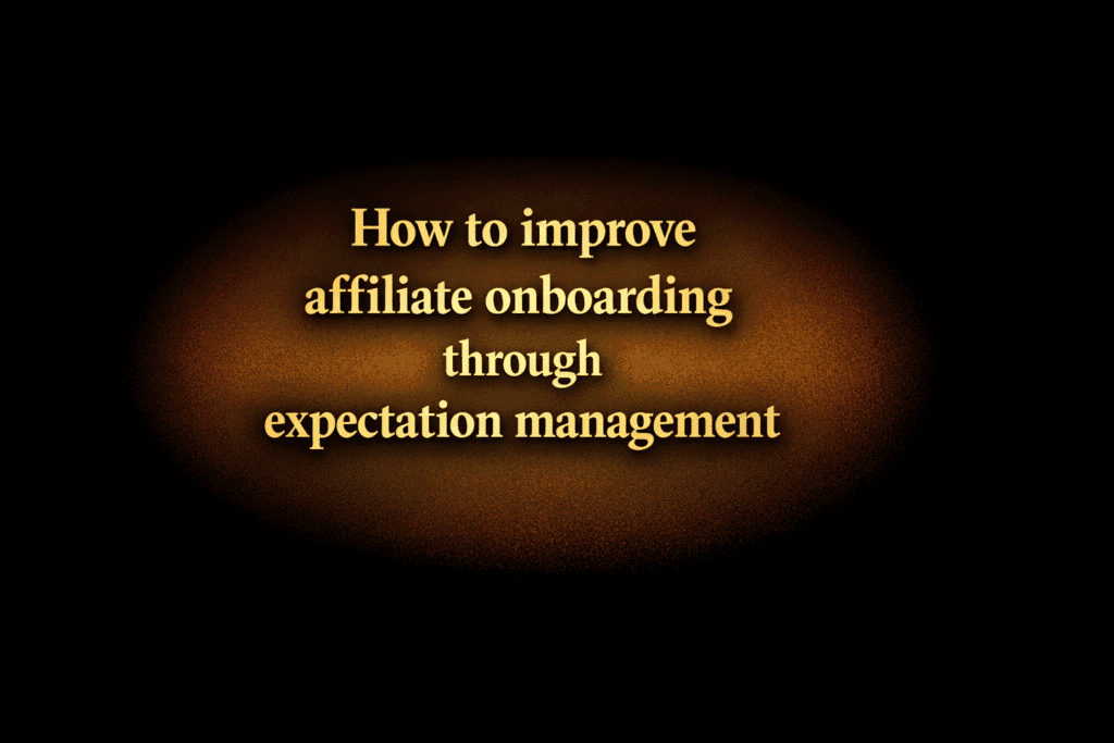 How to improve affiliate onboarding through expectation management