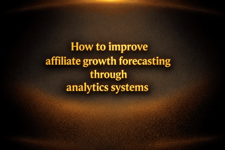 How to improve affiliate growth forecasting through analytics systems