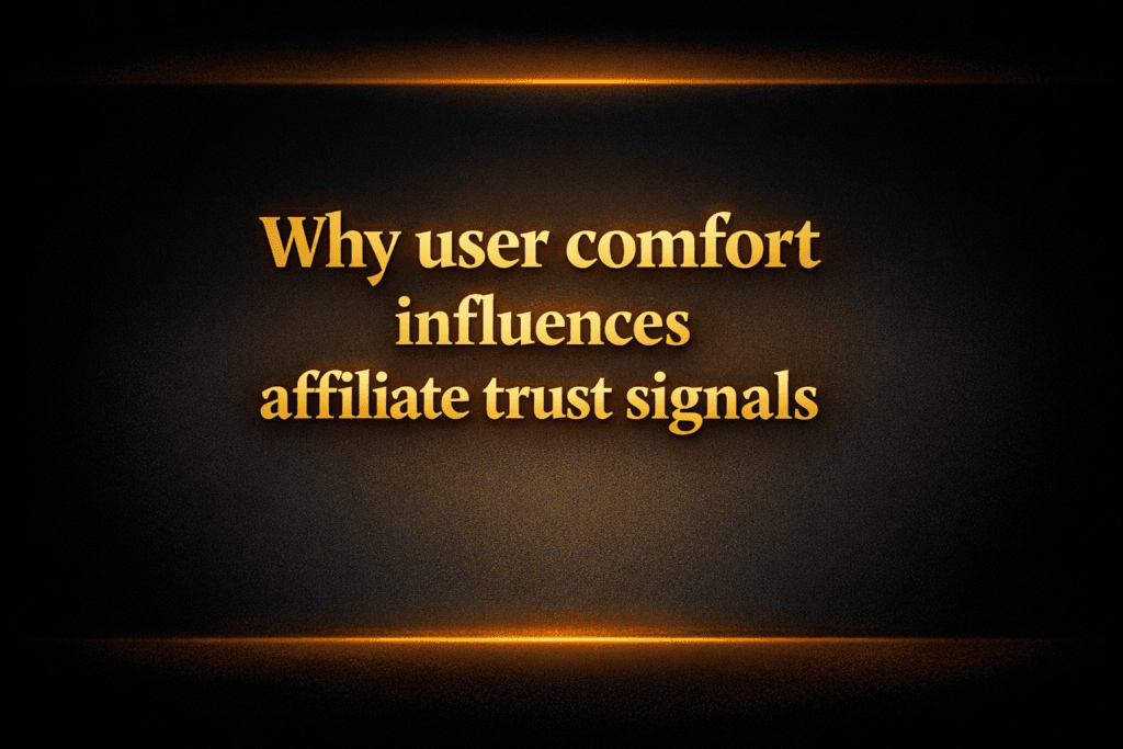Why user comfort influences affiliate trust signals