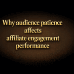 Why audience patience affects affiliate engagement performance