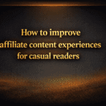 How to improve affiliate content experiences for casual readers