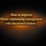 How to improve affiliate relationship management with educational creators