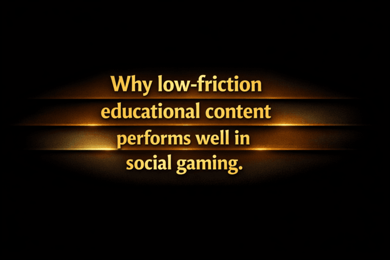 Why low-friction educational content performs well in social gaming