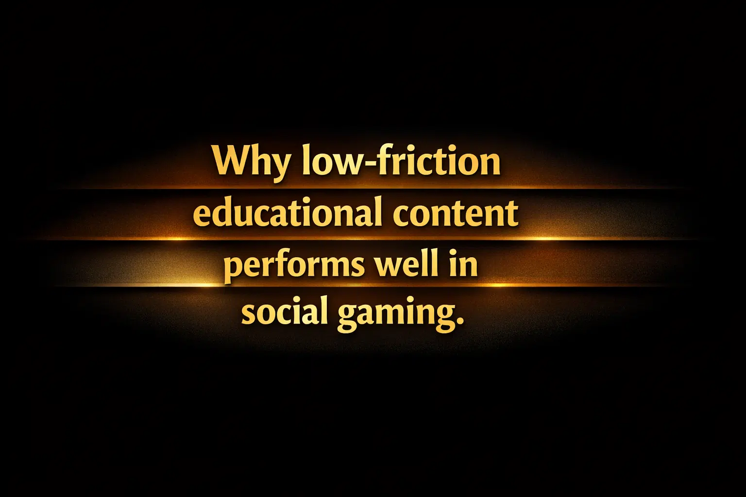 Why low-friction educational content performs well in social gaming