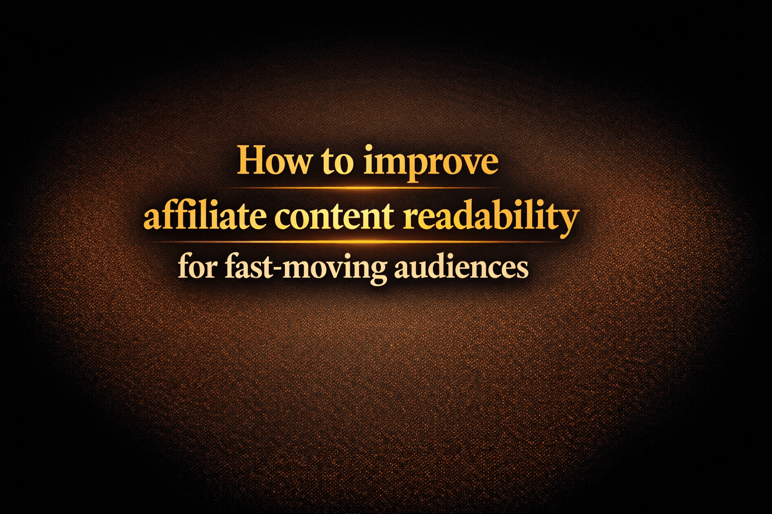 How to improve affiliate content readability for fast-moving audiences