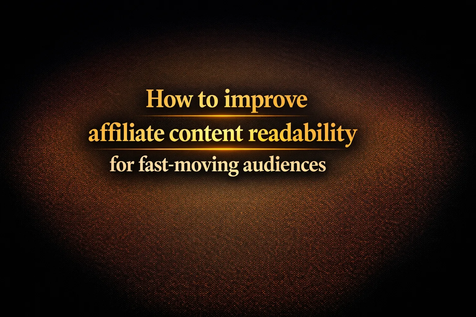 How to improve affiliate content readability for fast-moving audiences