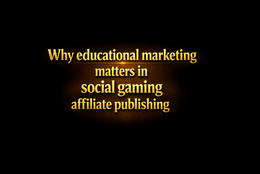 Why educational marketing matters in social gaming affiliate publishing