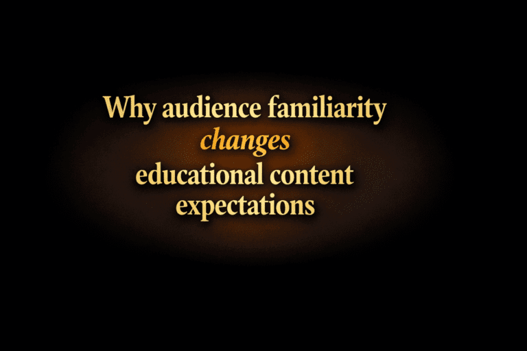 Why audience familiarity changes educational content expectations