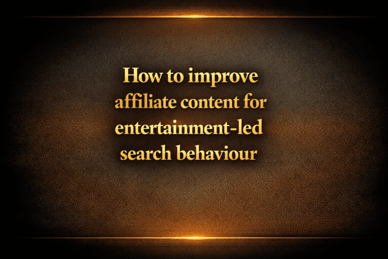 How to improve affiliate content for entertainment-led search behaviour