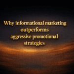 Why informational marketing outperforms aggressive promotional strategies