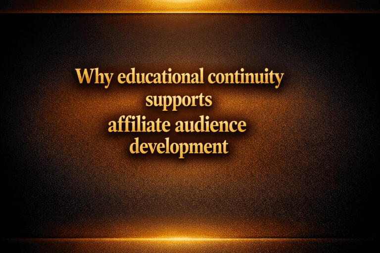 Why educational continuity supports affiliate audience development