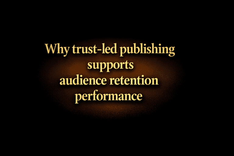 Why trust-led publishing supports audience retention performance