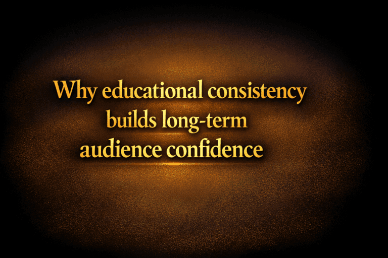 Why educational consistency builds long-term audience confidence