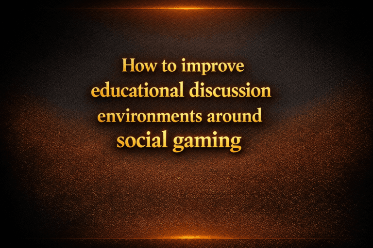 How to improve educational discussion environments around social gaming