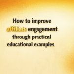 How to improve affiliate engagement through practical educational examples