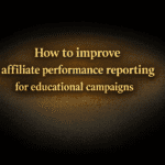 How to improve affiliate performance reporting for educational campaigns