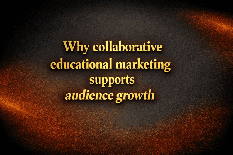 Why collaborative educational marketing supports audience growth
