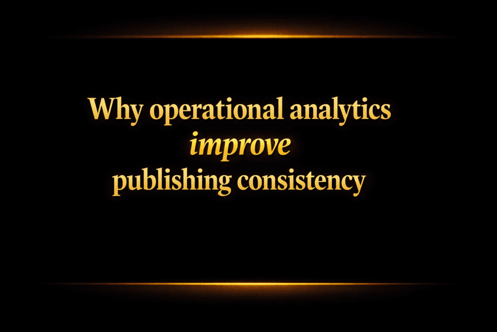 Why operational analytics improve publishing consistency