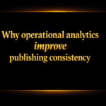 Why operational analytics improve publishing consistency