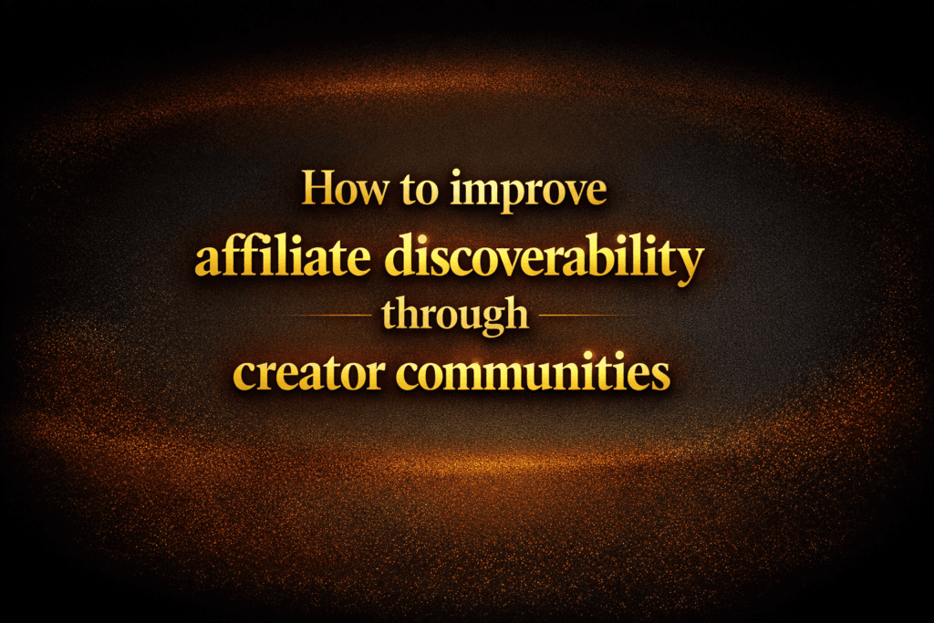 How to improve affiliate discoverability through creator communities