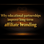 Why educational partnerships improve long-term affiliate branding