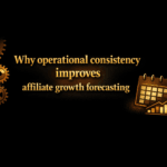 Why operational consistency improves affiliate growth forecasting