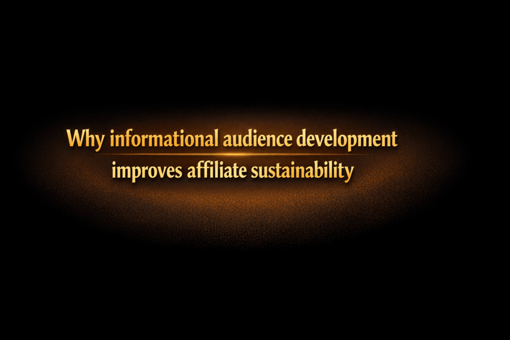 Why informational audience development improves affiliate sustainability