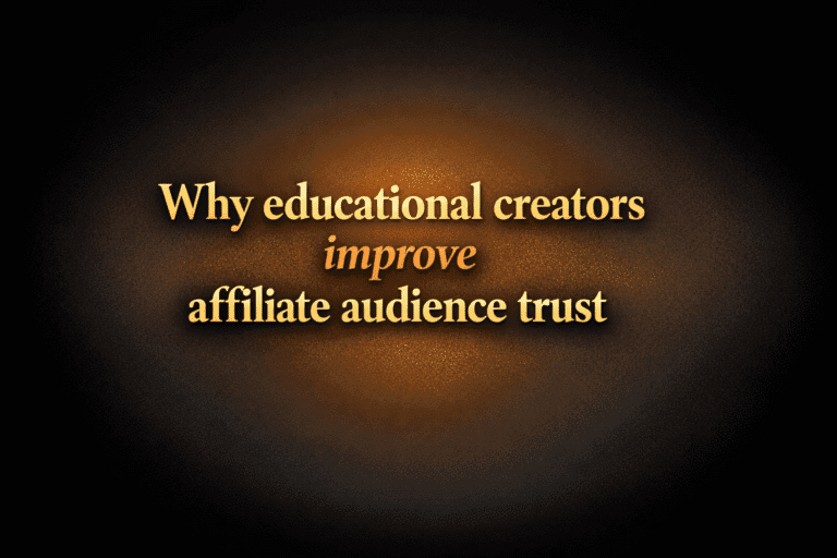 Why educational creators improve affiliate audience trust