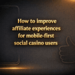 How to improve affiliate experiences for mobile-first social casino users