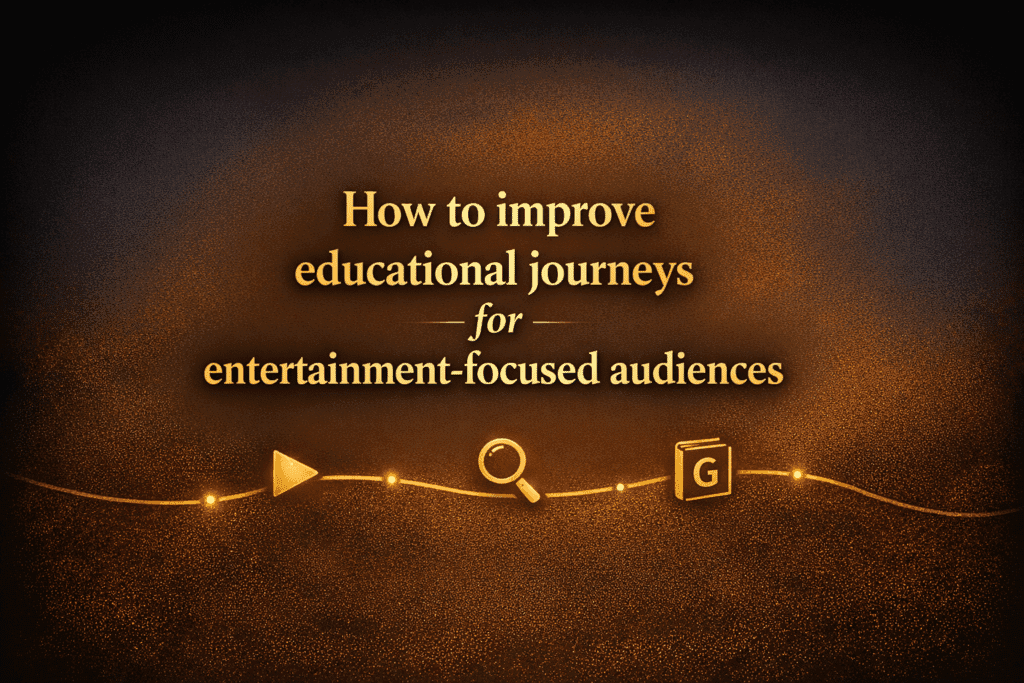 How to improve educational journeys for entertainment-focused audiences